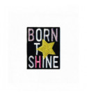 Ecusson thermocollant  Born to be shine 50mm x60mm